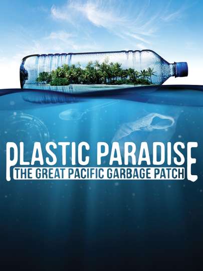 Plastic Paradise The Great Pacific Garbage Patch