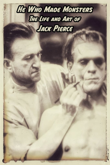 He Who Made Monsters The Life and Art of Jack Pierce