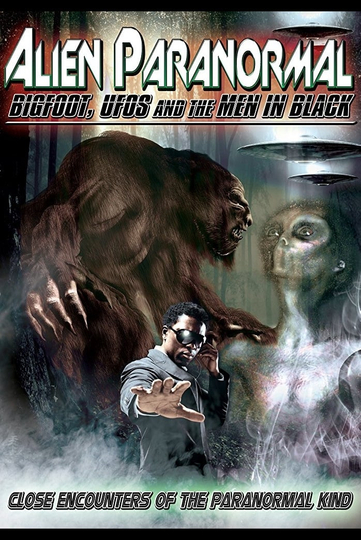 Alien Paranormal Bigfoot UFOs and the Men in Black