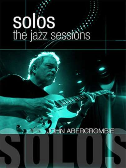 John Abercrombie Solos  The Jazz Sessions Poster