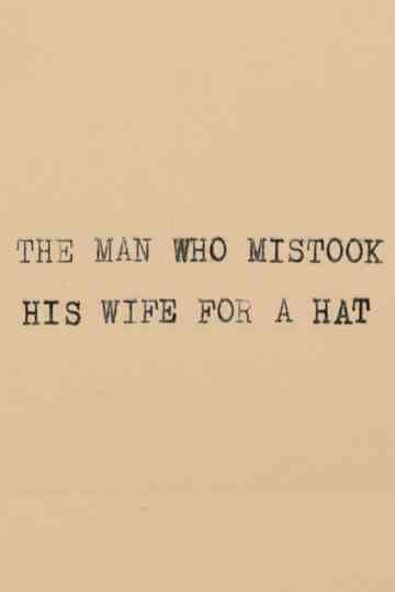 The Man Who Mistook His Wife for a Hat