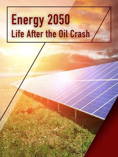 Energy 2050 - Life After the Oil Crash