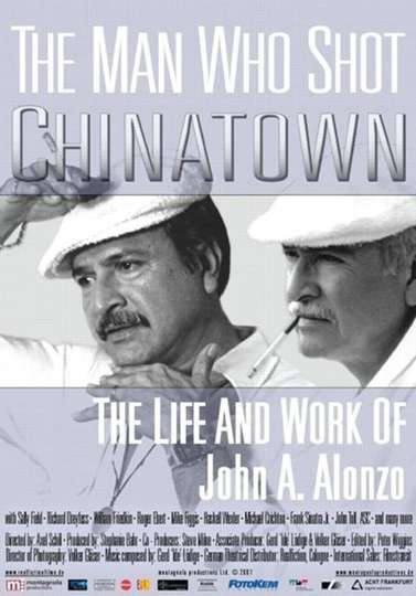 The Man Who Shot Chinatown The Life and Work of John A Alonzo Poster