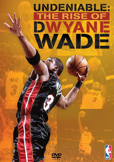 Undeniable: The Rise of Dwyane Wade