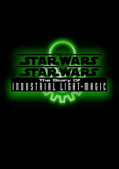 From Star Wars to Star Wars The Story of Industrial Light  Magic Poster