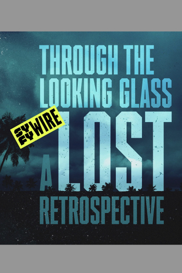 Through the Looking Glass: A LOST Retrospective