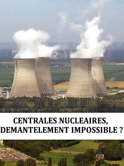 Centrales nucléaire : démantèlement impossible Poster