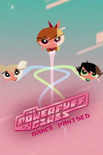 The Powerpuff Girls: Dance Pantsed Poster