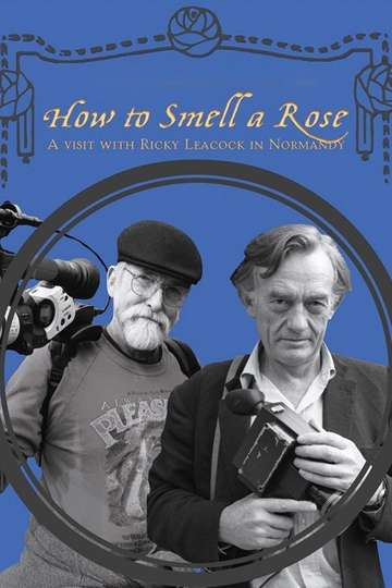 How To Smell A Rose A Visit with Ricky Leacock at his Farm in Normandy Poster