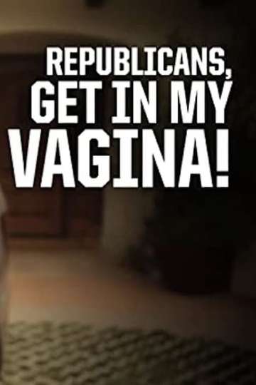 Republicans Get in My Vagina