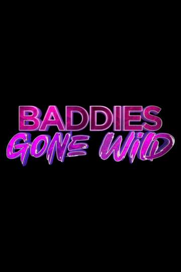Baddies Gone Wild (2025) - TV Show | Moviefone