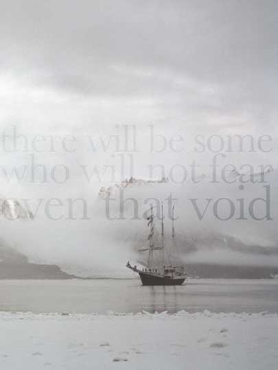 There Will Be Some Who Will Not Fear Even That Void