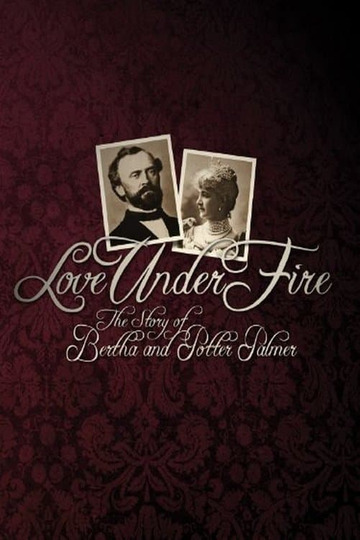 Love Under Fire The Story of Bertha and Potter Palmer