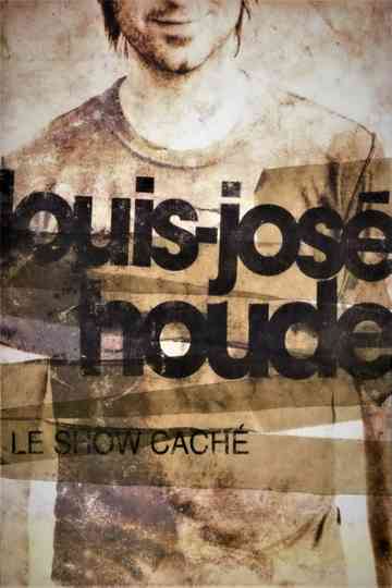 LouisJosé Houde Le Show Caché Poster