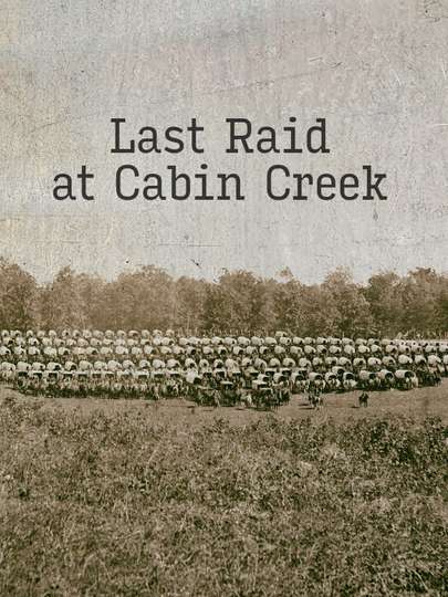 Last Raid at Cabin Creek: An Untold Story of the American Civil War Poster