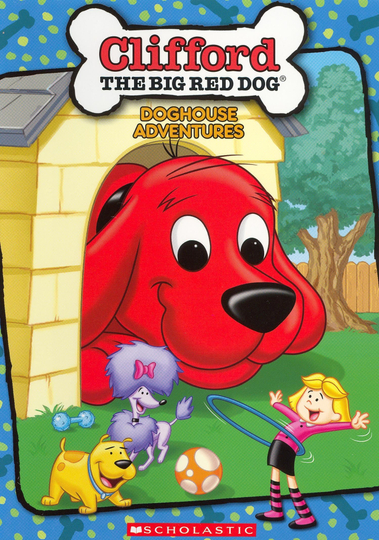 Clifford the Big Red Dog Cliffords Doghouse Adventures