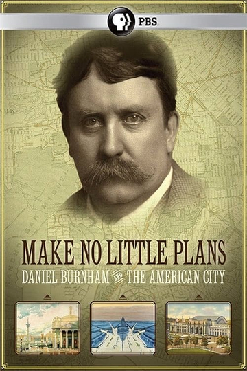 Make No Little Plans Daniel Burnham and the American City