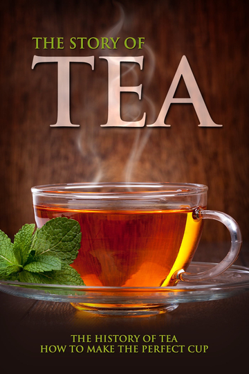 The Story of Tea: The History of Tea & How to Make the Perfect Cup