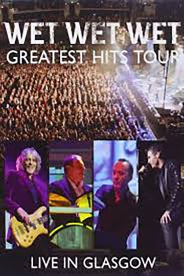 Wet Wet Wet Greatest Hits  Live In Glasgow Poster