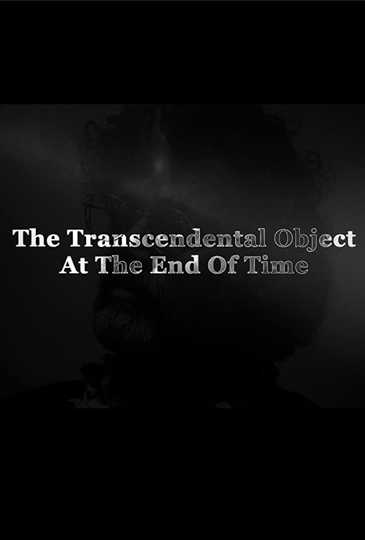 The Transcendental Object at the End of Time Poster