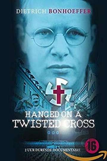 Hanged on a Twisted Cross The Life Convictions and Martyrdom of Dietrich Bonhoeffer