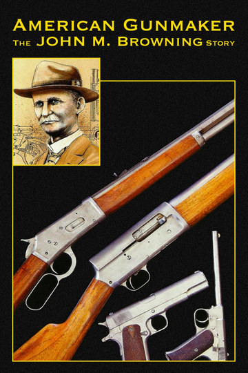 American Gunmaker The John M Browning Story