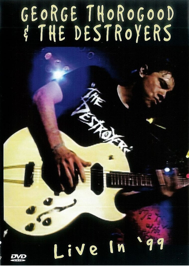 George Thorogood  the Destroyers Live in 99