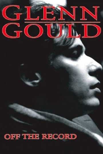 Glenn Gould: Off the Record