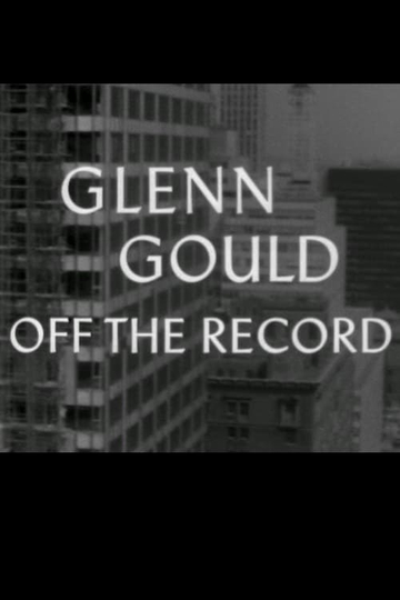 Glenn Gould Off the Record