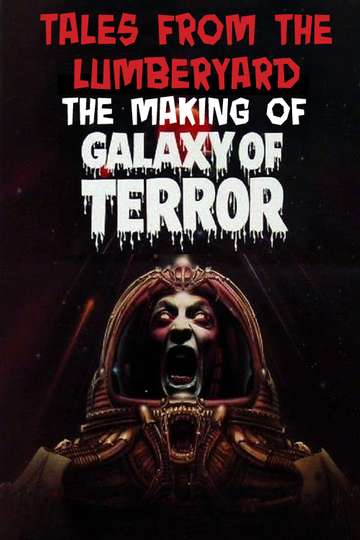 Tales from the Lumber Yard The Making of Galaxy of Terror Poster
