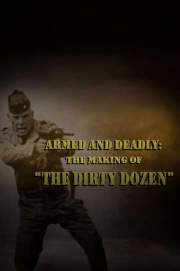 Armed and Deadly The Making of The Dirty Dozen Poster