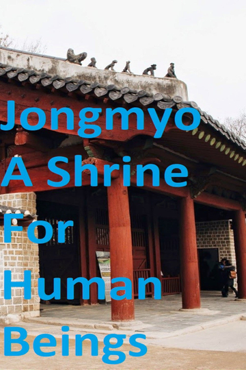 Jongmyo A Shrine For Human Beings