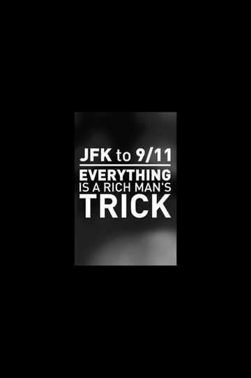 JFK to 9/11: Everything is a Rich Man's Trick Poster