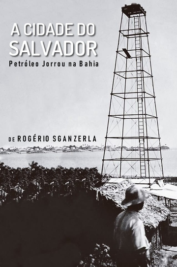 A Cidade do Salvador Petróleo Jorrou na Bahia