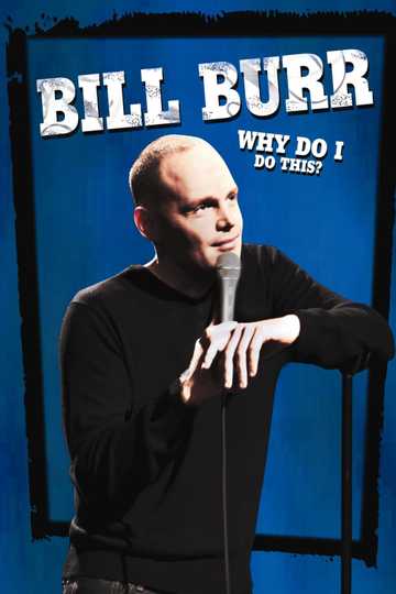 Bill Burr Why Do I Do This