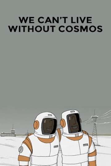 We Can't Live Without Cosmos Poster