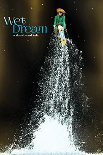 Wet Dream: A Skateboard Tale Poster