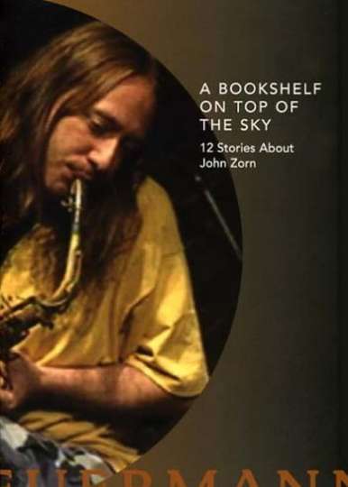 A Bookshelf on Top of the Sky 12 Stories About John Zorn Poster