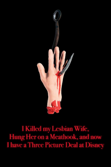 I Killed My Lesbian Wife, Hung Her on a Meat Hook, and Now I Have a Three-Picture Deal at Disney Poster