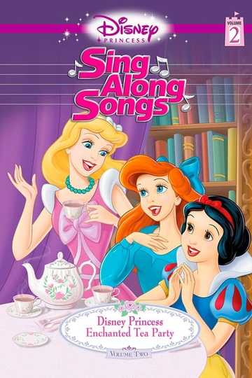 Disney Princess Sing Along Songs Vol 2  Enchanted Tea Party Poster