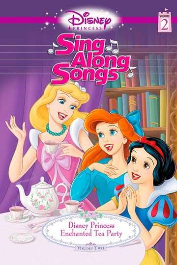 Disney Princess Sing Along Songs Vol 2  Enchanted Tea Party Poster