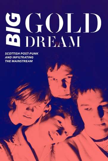Big Gold Dream: Scottish Post-Punk and Infiltrating the Mainstream Poster