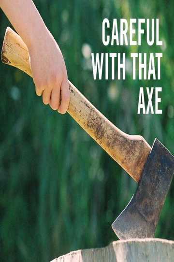 Careful with that Axe!