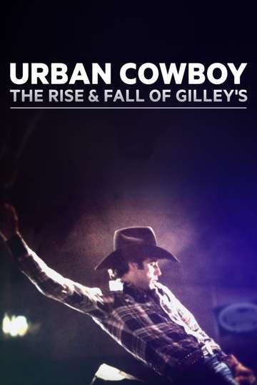 Urban Cowboy The Rise and Fall of Gilleys Poster