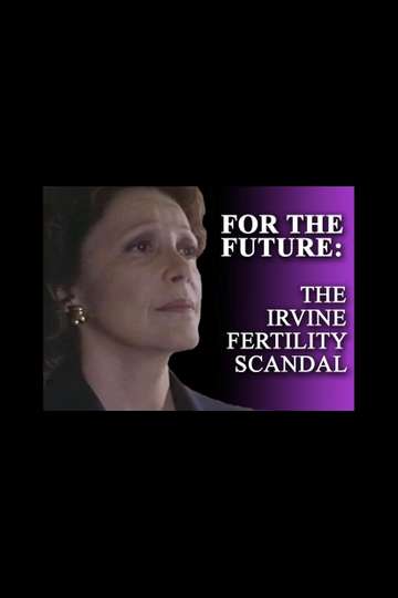 For the Future The Irvine Fertility Scandal Poster