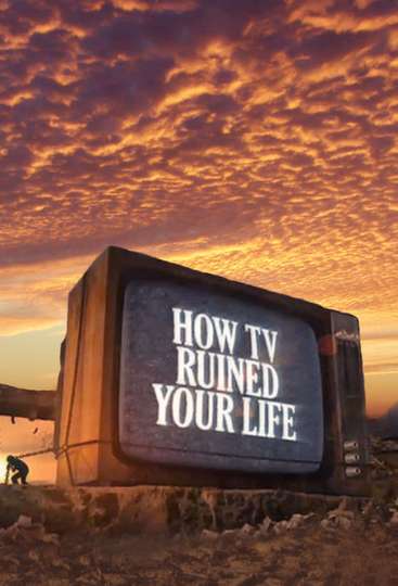 How TV Ruined Your Life Poster