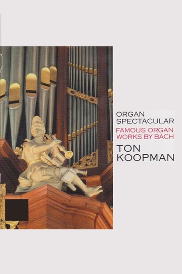 Organ Spectacular  Famous Organ Works By Bach  Ton Koopman