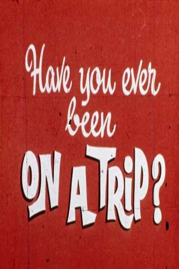 Have You Ever Been on a Trip