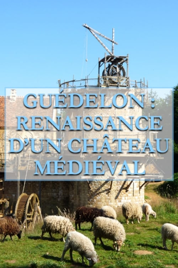 Guédelon, Renaissance d'un château médiéval