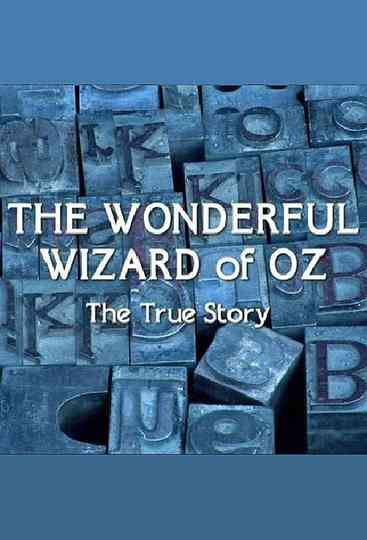 The Wonderful Wizard of Oz: The True Story